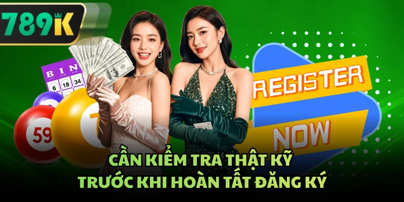 Cần kiểm tra thật kỹ trước khi hoàn tất đăng ký