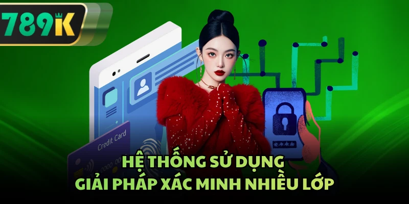 Hệ thống sử dụng giải pháp xác minh nhiều lớp