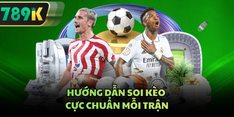 Hướng dẫn soi kèo cực chuẩn mỗi trận