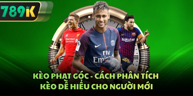 Kèo Phạt Góc - Cách Phân Tích Kèo Dễ Hiểu Cho Người Mới