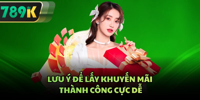 Lưu ý để lấy khuyến mãi thành công cực dễ