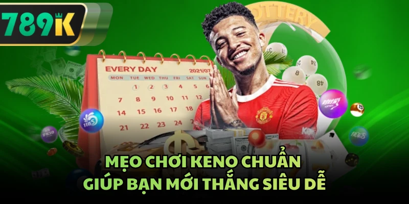 Mẹo chơi keno chuẩn giúp bạn mới thắng siêu dễ