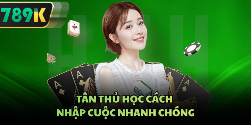 Tân thủ học cách nhập cuộc nhanh chóng