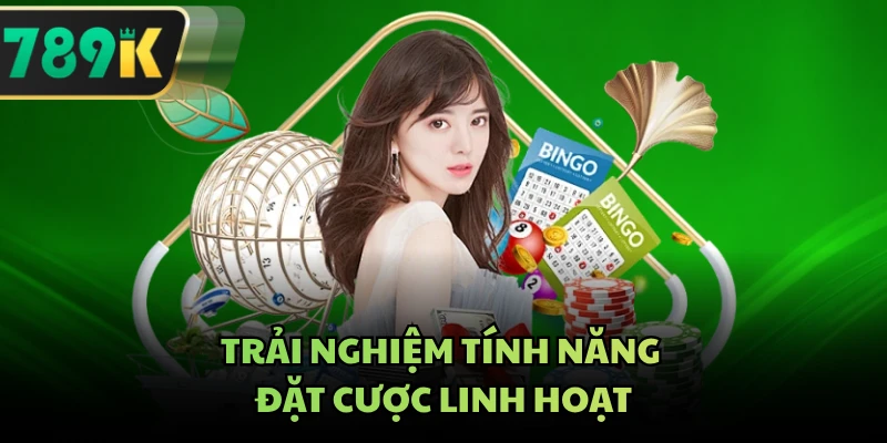 Trải nghiệm tính năng đặt cược linh hoạt