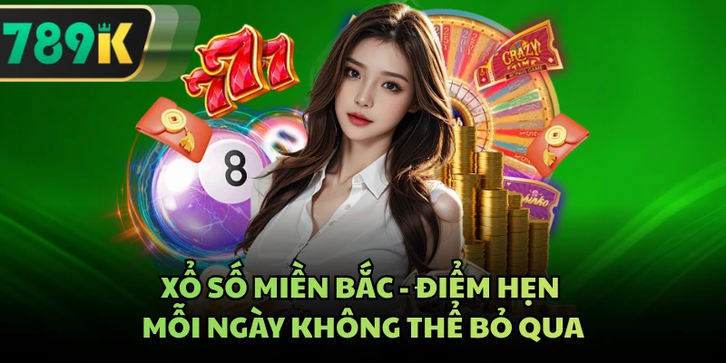 Xổ Số Miền Bắc - Điểm Hẹn Mỗi Ngày Không Thể Bỏ Qua